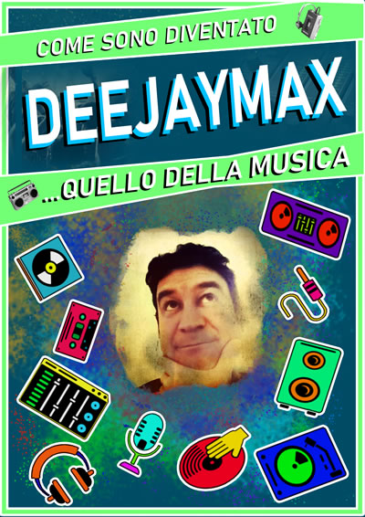 Come sono diventato DEEJAYMAX ... quello della musica - LIBRO